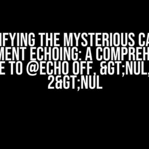 Demystifying the Mysterious Case of If Statement Echoing: A Comprehensive Guide to @echo off, >nul, and 2>nul