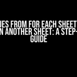 Get Values from For Each Sheet and Put Values in Another Sheet: A Step-by-Step Guide