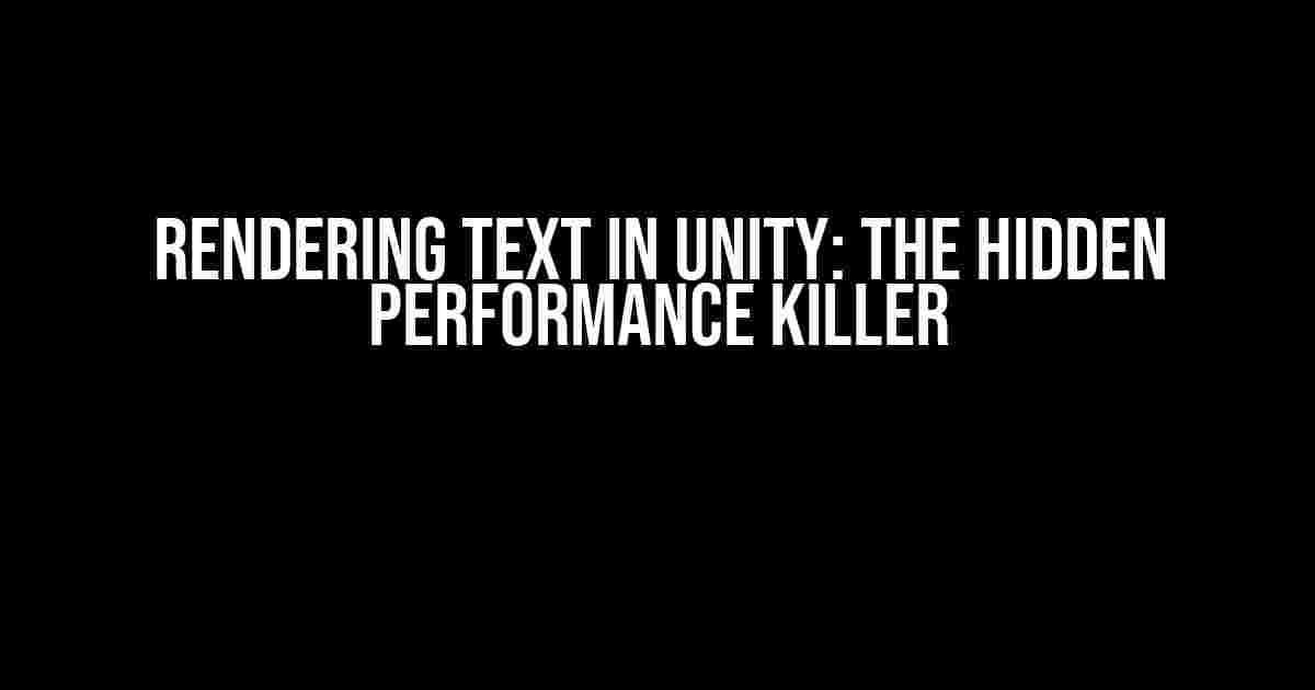 Rendering Text in Unity: The Hidden Performance Killer